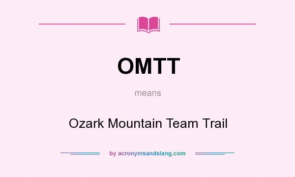 What does OMTT mean? It stands for Ozark Mountain Team Trail