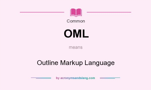 What does OML mean? It stands for Outline Markup Language