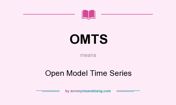 What does OMTS mean? It stands for Open Model Time Series