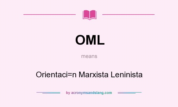What does OML mean? It stands for Orientaci=n Marxista Leninista