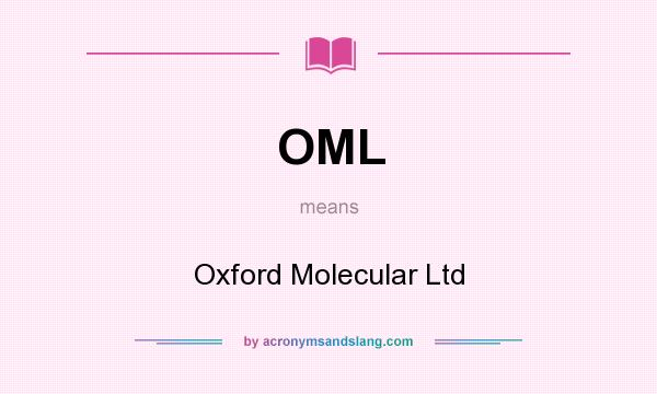 What does OML mean? It stands for Oxford Molecular Ltd