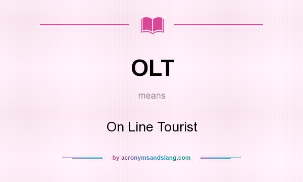 What does OLT mean? It stands for On Line Tourist