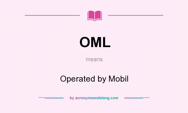 What does OML mean? It stands for Operated by Mobil