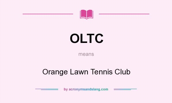 What does OLTC mean? It stands for Orange Lawn Tennis Club