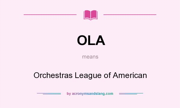 What does OLA mean? It stands for Orchestras League of American