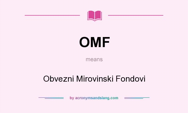 What does OMF mean? It stands for Obvezni Mirovinski Fondovi
