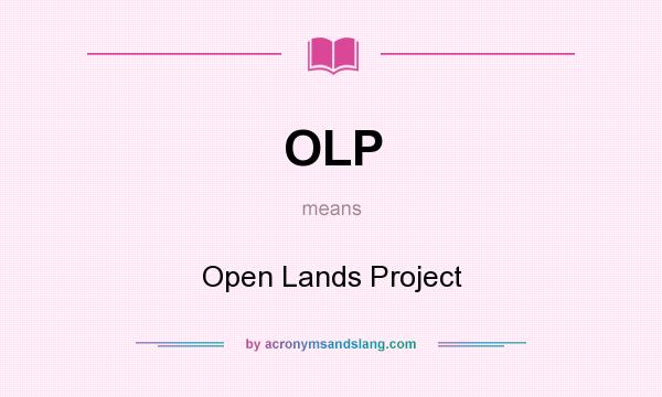 What does OLP mean? It stands for Open Lands Project