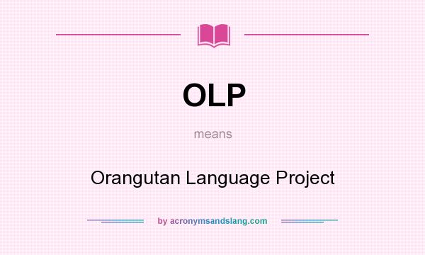 What does OLP mean? It stands for Orangutan Language Project