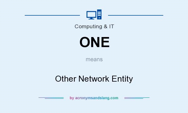 What does ONE mean? It stands for Other Network Entity