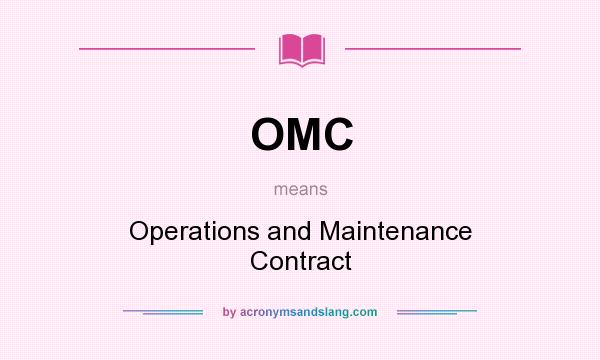What does OMC mean? It stands for Operations and Maintenance Contract