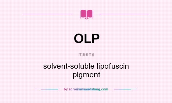 What does OLP mean? It stands for solvent-soluble lipofuscin pigment