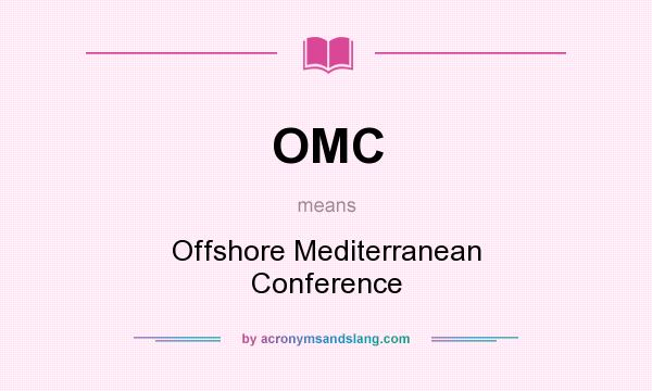 What does OMC mean? It stands for Offshore Mediterranean Conference