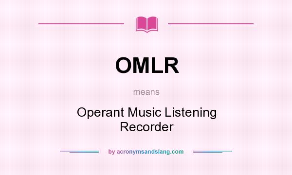 What does OMLR mean? It stands for Operant Music Listening Recorder
