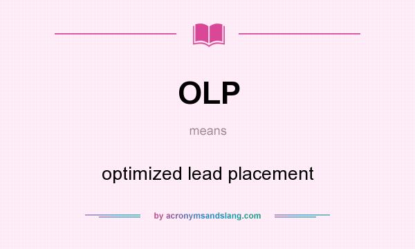 What does OLP mean? It stands for optimized lead placement