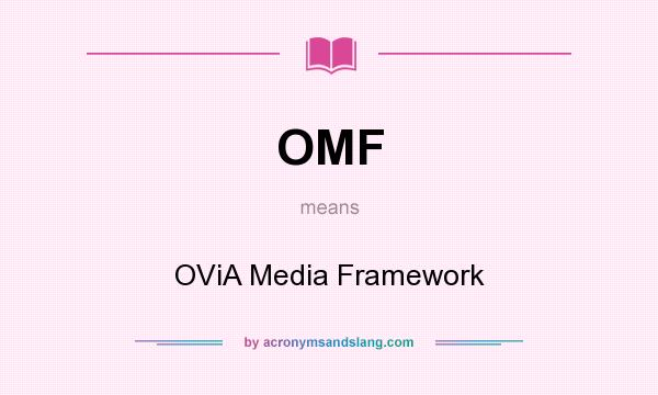 What does OMF mean? It stands for OViA Media Framework