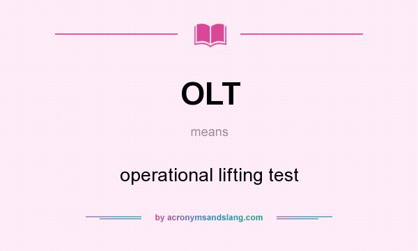 What does OLT mean? It stands for operational lifting test