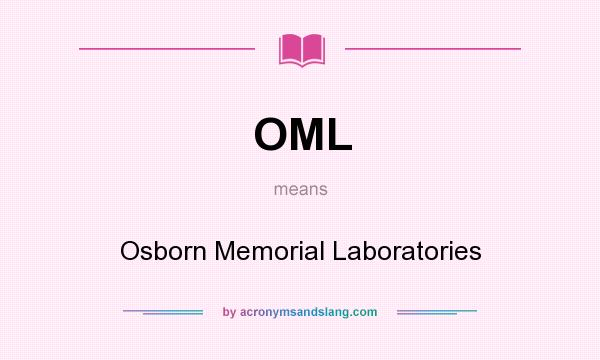 What does OML mean? It stands for Osborn Memorial Laboratories