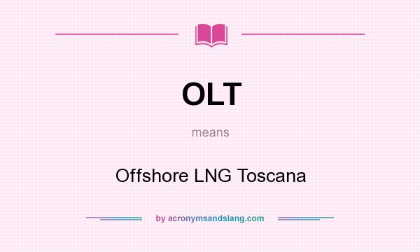 What does OLT mean? It stands for Offshore LNG Toscana