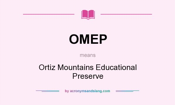 What does OMEP mean? It stands for Ortiz Mountains Educational Preserve
