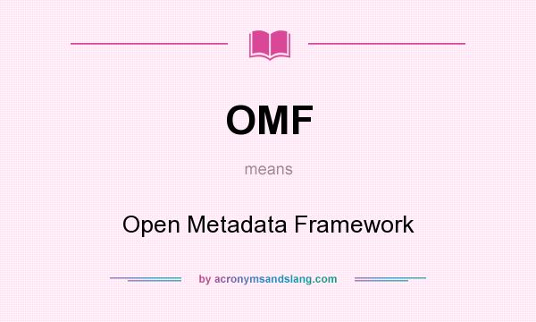 What does OMF mean? It stands for Open Metadata Framework