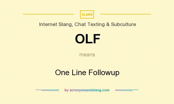 What does OLF mean? It stands for One Line Followup