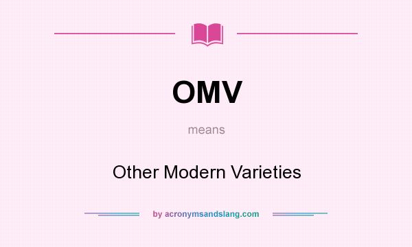 What does OMV mean? It stands for Other Modern Varieties