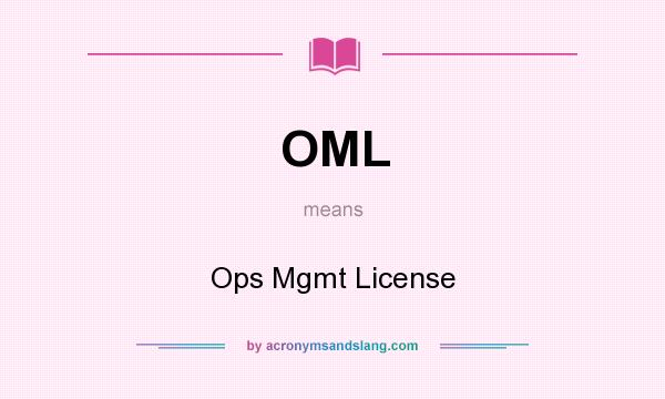 What does OML mean? It stands for Ops Mgmt License