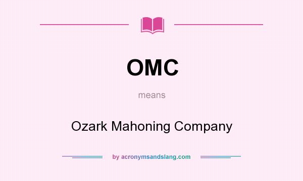 What does OMC mean? It stands for Ozark Mahoning Company
