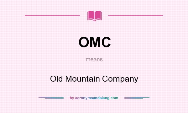 What does OMC mean? It stands for Old Mountain Company