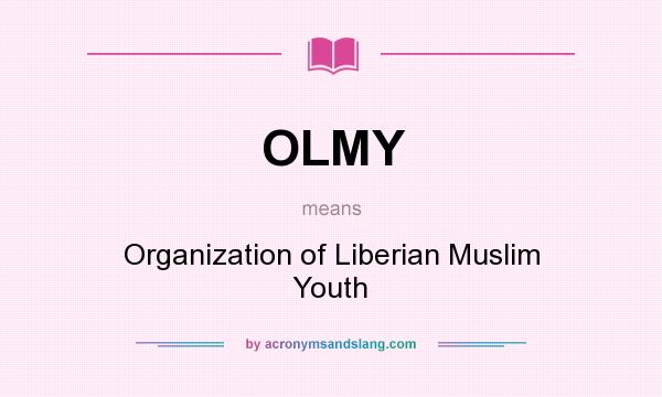What does OLMY mean? It stands for Organization of Liberian Muslim Youth