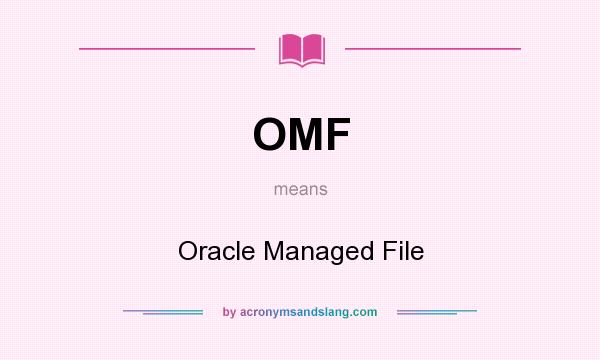 What does OMF mean? It stands for Oracle Managed File