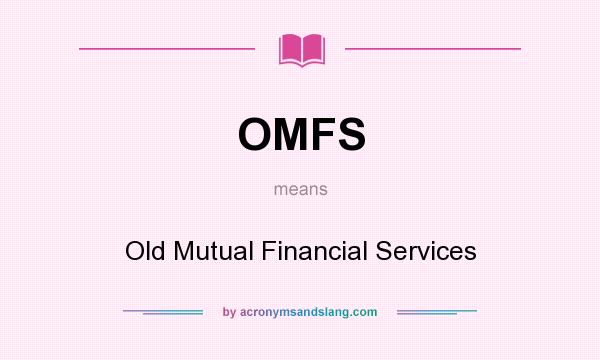 What does OMFS mean? It stands for Old Mutual Financial Services