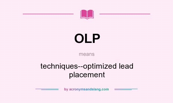 What does OLP mean? It stands for techniques--optimized lead placement