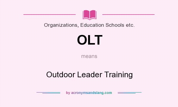 What does OLT mean? It stands for Outdoor Leader Training
