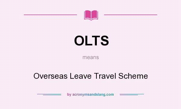 What does OLTS mean? It stands for Overseas Leave Travel Scheme