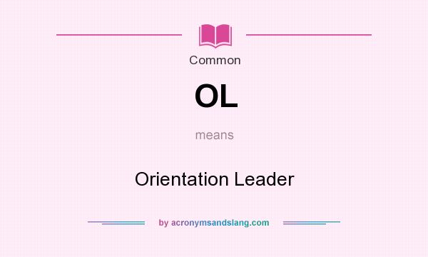 What does OL mean? It stands for Orientation Leader