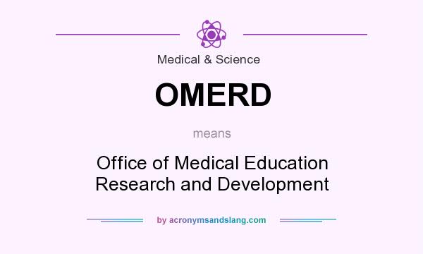 What does OMERD mean? It stands for Office of Medical Education Research and Development
