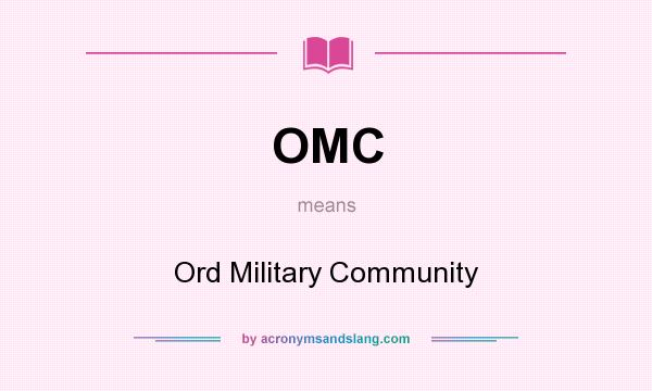 What does OMC mean? It stands for Ord Military Community