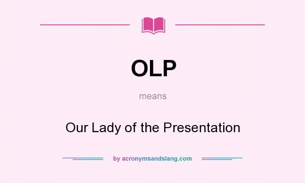 What does OLP mean? It stands for Our Lady of the Presentation