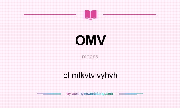 What does OMV mean? It stands for ol mlkvtv vyhvh