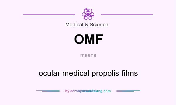 What does OMF mean? It stands for ocular medical propolis films