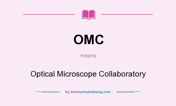 What does OMC mean? It stands for Optical Microscope Collaboratory