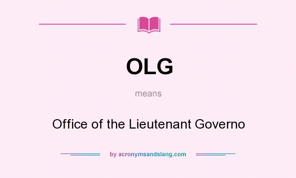 What does OLG mean? It stands for Office of the Lieutenant Governo