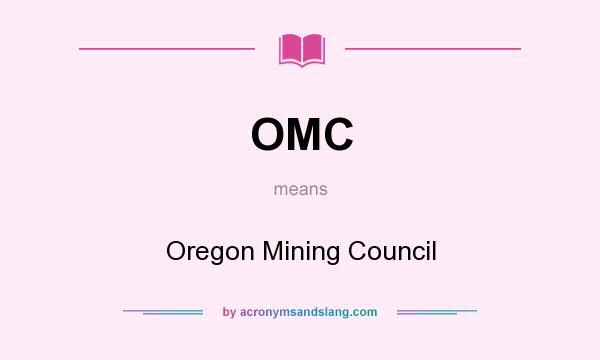 What does OMC mean? It stands for Oregon Mining Council