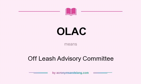 What does OLAC mean? It stands for Off Leash Advisory Committee