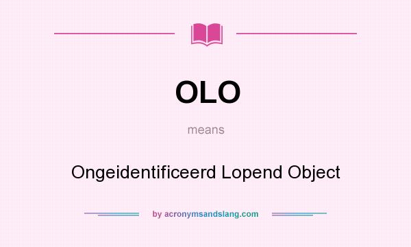 What does OLO mean? It stands for Ongeidentificeerd Lopend Object