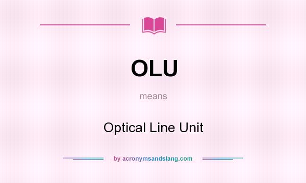 What does OLU mean? It stands for Optical Line Unit