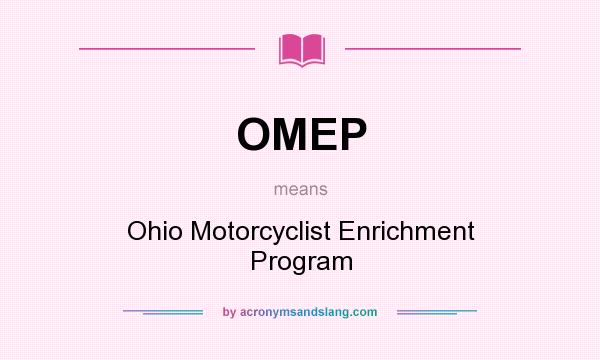 What does OMEP mean? It stands for Ohio Motorcyclist Enrichment Program