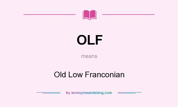 What does OLF mean? It stands for Old Low Franconian