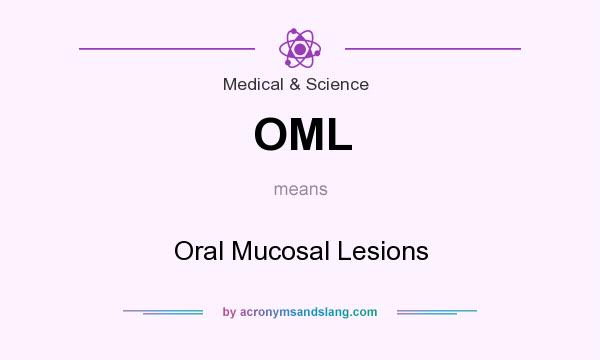 What does OML mean? It stands for Oral Mucosal Lesions